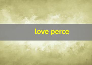 love perce